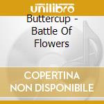 Buttercup - Battle Of Flowers cd musicale di Buttercup