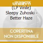 (LP Vinile) Sleepy Zuhoski - Better Haze