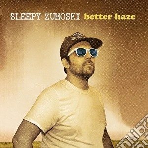 Sleepy Zuhoski - Better Haze cd musicale di Sleepy Zuhoski