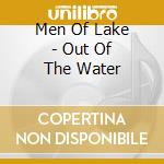 Men Of Lake - Out Of The Water cd