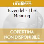 Rivendel - The Meaning cd musicale di Rivendel