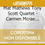 Mat Mathews Tony Scott Quartet - Carmen Mcrae With Mat Mathews & Tony Scott Quartets cd musicale di Carmen Mcrae