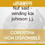 Nuf said - winding kai johnson j.j.