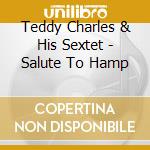 Teddy Charles & His Sextet - Salute To Hamp cd musicale di Teddy Charles
