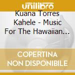 Kuana Torres Kahele - Music For The Hawaiian Islands 1-3 cd