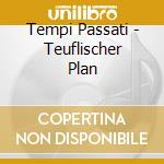 Tempi Passati - Teuflischer Plan cd musicale di Tempi Passati