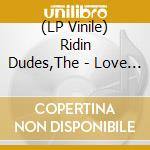 (LP Vinile) Ridin Dudes,The - Love You Girl vinile
