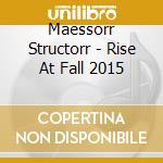 Maessorr Structorr - Rise At Fall 2015 cd musicale di Maessorr Structorr