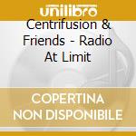 Centrifusion & Friends - Radio At Limit cd