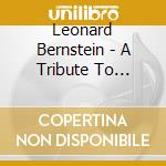 Leonard Bernstein - A Tribute To Leonard Bernstein cd
