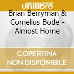 Brian Berryman & Cornelius Bode - Almost Home cd