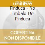 Pinduca - No Embalo Do Pinduca cd