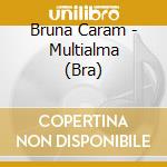 Bruna Caram - Multialma (Bra) cd musicale di Bruna Caram