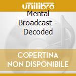 Mental Broadcast - Decoded cd