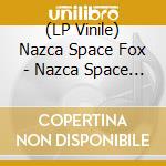 (LP Vinile) Nazca Space Fox - Nazca Space Fox lp vinile di Nazca Space Fox