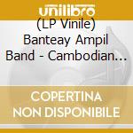 (LP Vinile) Banteay Ampil Band - Cambodian Liberation Songs