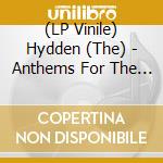 (LP Vinile) Hydden (The) - Anthems For The Wild And Hungry cd