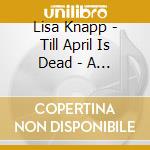 Lisa Knapp - Till April Is Dead - A Garland Of May