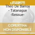 Theo De Barros - Tatanague -Reissue- cd