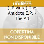 (LP Vinile) The Antidote E.P. - The Art vinile