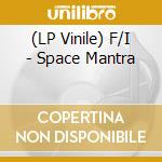 (LP Vinile) F/I - Space Mantra vinile