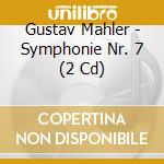 Gustav Mahler - Symphonie Nr. 7 (2 Cd) cd