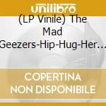 (LP Vinile) The Mad Geezers-Hip-Hug-Her B/W Girl Of My Dreams vinile