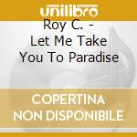 Roy C. - Let Me Take You To Paradise cd