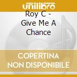 Roy C - Give Me A Chance cd