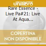 Rare Essence - Live Pa#21: Live At Aqua Nightclub, 6-23-18 cd