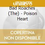 Bad Roaches (The) - Poison Heart cd musicale