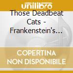 Those Deadbeat Cats - Frankenstein's Jukebox cd