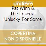 Pat Winn & The Losers - Unlucky For Some cd
