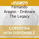 Fernando Aragon - Embrace The Legacy cd