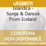 Islandica - Songs & Dances From Iceland cd musicale di Islandica