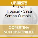 Festival Tropical - Salsa Samba Cumbia.. cd musicale