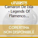 Camaron De Isla - Legends Of Flamenco Series cd musicale di Camaron De Isla