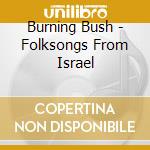 Burning Bush - Folksongs From Israel cd