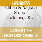 Chhau & Nagpuri Group - Folksongs & Dances Of India cd