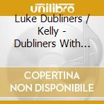 Luke Dubliners / Kelly - Dubliners With Luke Kelly (2 Cd) cd