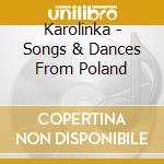 Karolinka - Songs & Dances From Poland