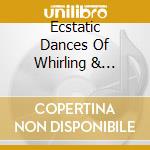 Ecstatic Dances Of Whirling & Howling Dervishes - Ecstatic Dances Of Whirling & Howling Dervishes cd