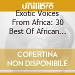Exotic Voices From Africa: 30 Best Of African / Va - Exotic Voices From Africa: 30 Best Of African / Va cd