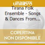 Tirana Folk Ensemble - Songs & Dances From Albania cd