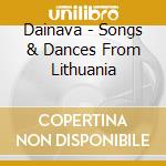 Dainava - Songs & Dances From Lithuania cd musicale di Dainava