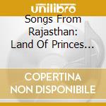 Songs From Rajasthan: Land Of Princes Gypsies / Va - Songs From Rajasthan: Land Of Princes Gypsies / Va cd