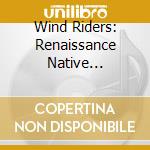 Wind Riders: Renaissance Native American Flute / Various cd