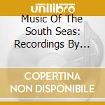 Music Of The South Seas: Recordings By David Fans - Music Of The South Seas: Recordings By David Fans cd