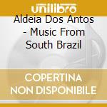 Aldeia Dos Antos - Music From South Brazil cd