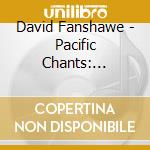 David Fanshawe - Pacific Chants: Polynesian Himene cd